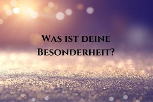Was ist deine Besonderheit