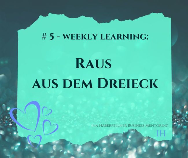 Weekly learning Raus aus dem Dreieck Weekly learning Raus aus dem Dreieck
